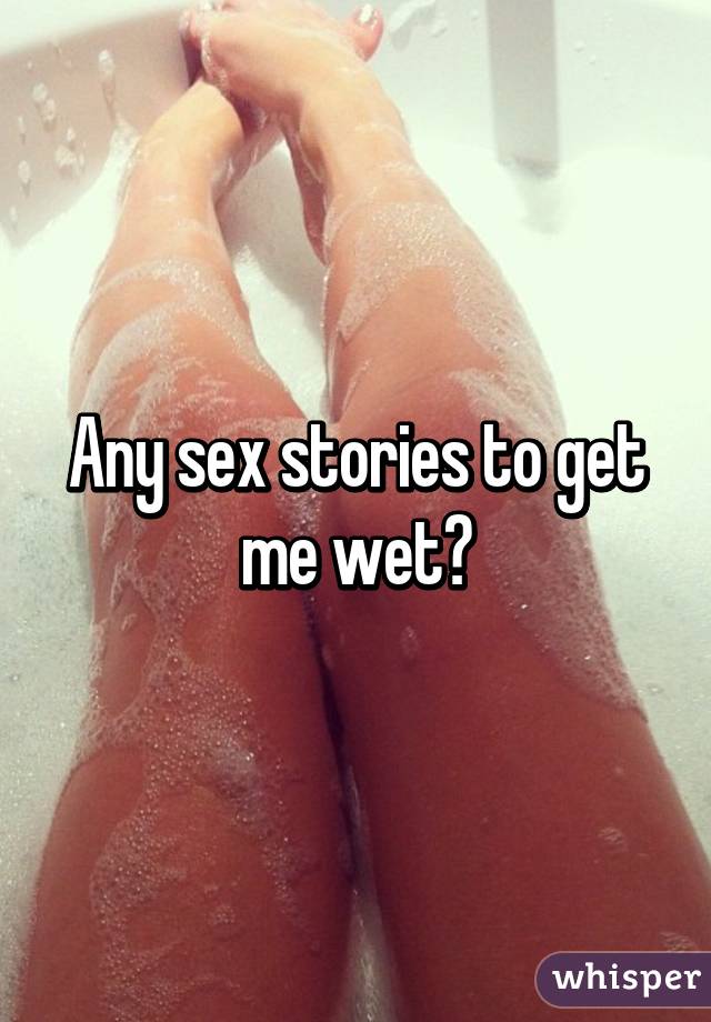 Stories To Make Me Wet